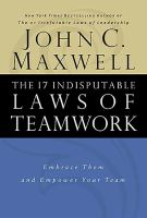 The_17_Indisputable_Laws_of_Teamwork___Embrace_Them_and_Empower_Your_Team